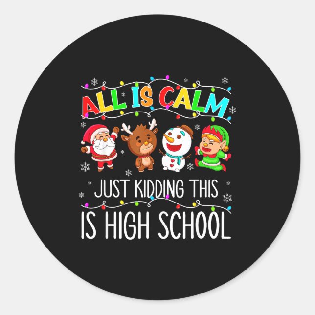 All Is Calm Funny Xmas High School Christmas Seaso Classic Round Sticker (Front)