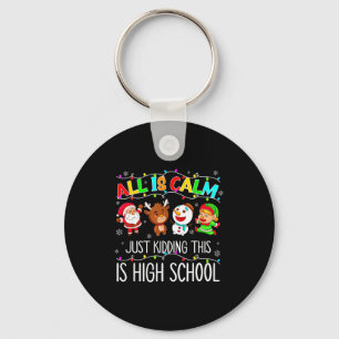 All Is Calm Funny Xmas High School Christmas Seaso Keychain