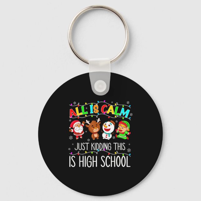 All Is Calm Funny Xmas High School Christmas Seaso Keychain (Front)