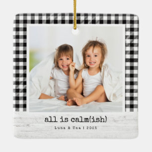 All Is Calm(ish) • Buffalo Check Photo Christmas Ceramic Ornament