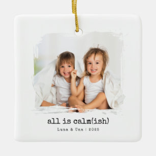 All Is Calm(ish)” Custom Photo Christmas Ornament