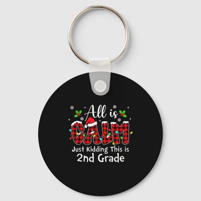 All Is Calm Just Kidding 2nd Grade Red Buffalo Pla Keychain (Front)