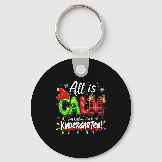 All Is Calm Just Kidding Christmas Kindergarten Te Keychain (Front)