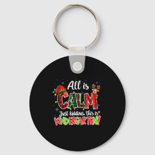 All Is Calm Just Kidding Kindergarten Christmas Te Keychain