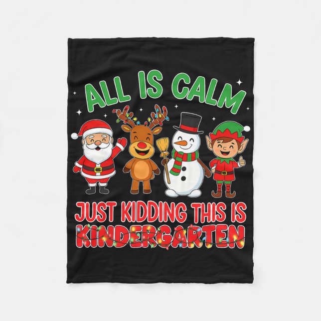 All Is Calm Just Kidding Kindergarten Teacher Xmas Fleece Blanket (Front)