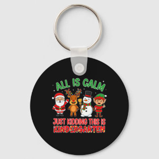 All Is Calm Just Kidding Kindergarten Teacher Xmas Keychain