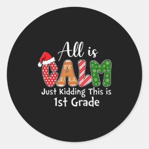 All Is Calm Just Kidding This Is 1st Grade Preppy  Classic Round Sticker