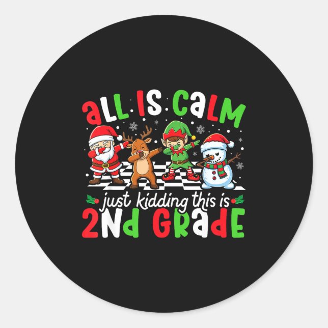 All Is Calm Just Kidding This Is 2nd Grade Christm Classic Round Sticker (Front)