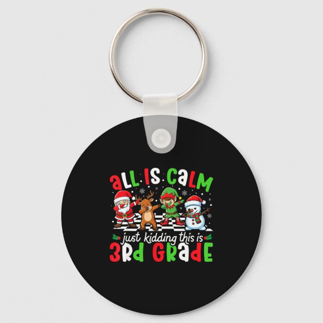 All Is Calm Just Kidding This Is 3rd Grade Christm Keychain (Front)