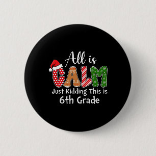All Is Calm Just Kidding This Is 6th Grade Preppy  2 Inch Round Button