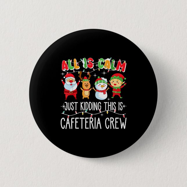 All Is Calm Just Kidding This Is Cafeteria Crew Xm 2 Inch Round Button (Front)