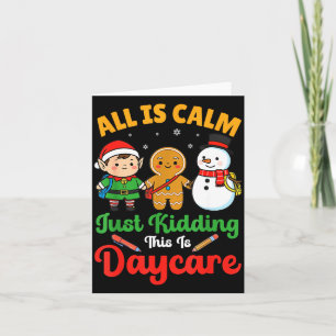 All Is Calm Just Kidding This Is Daycare Christmas Card