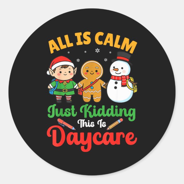 All Is Calm Just Kidding This Is Daycare Christmas Classic Round Sticker (Front)