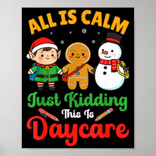 All Is Calm Just Kidding This Is Daycare Christmas Poster