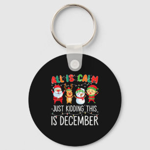 All Is Calm Just Kidding This Is December Funny Ch Keychain