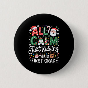 All Is Calm Just Kidding This Is First Grade Chris 2 Inch Round Button