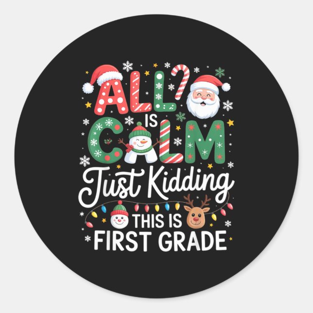 All Is Calm Just Kidding This Is First Grade Chris Classic Round Sticker (Front)