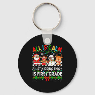 All Is Calm Just Kidding This Is First Grade Chris Keychain
