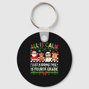 All Is Calm Just Kidding This Is Fourth Grade Chri Keychain