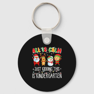 All Is Calm Just Kidding This Is Kindergarten _1 Keychain