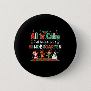 All Is Calm Just Kidding This Is Kindergarten 2 Inch Round Button
