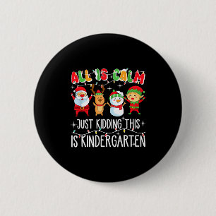 All Is Calm Just Kidding This Is Kindergarten  2 Inch Round Button