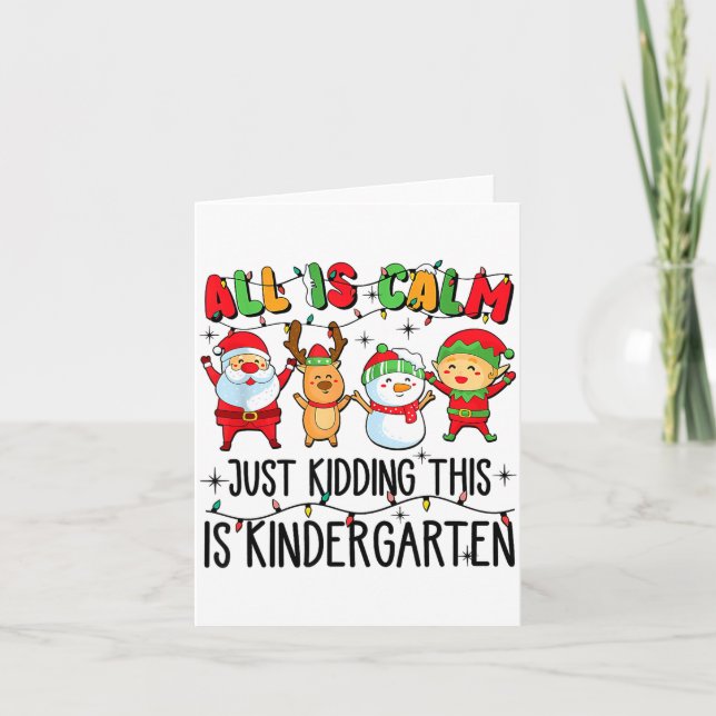 All Is Calm Just Kidding This Is Kindergarten  Card (Front)
