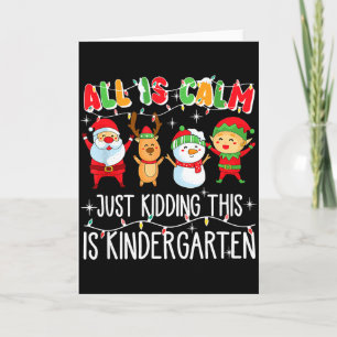 All Is Calm Just Kidding This Is Kindergarten Card