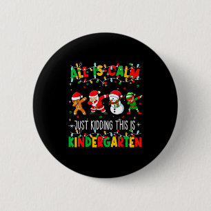 All Is Calm Just Kidding This Is Kindergarten Chri 2 Inch Round Button