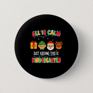 All Is Calm Just Kidding This Is Kindergarten Chri 2 Inch Round Button