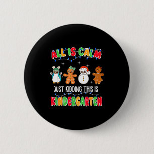 All Is Calm Just Kidding This Is Kindergarten Chri 2 Inch Round Button