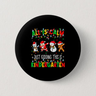 All Is Calm Just Kidding This Is Kindergarten Chri 2 Inch Round Button