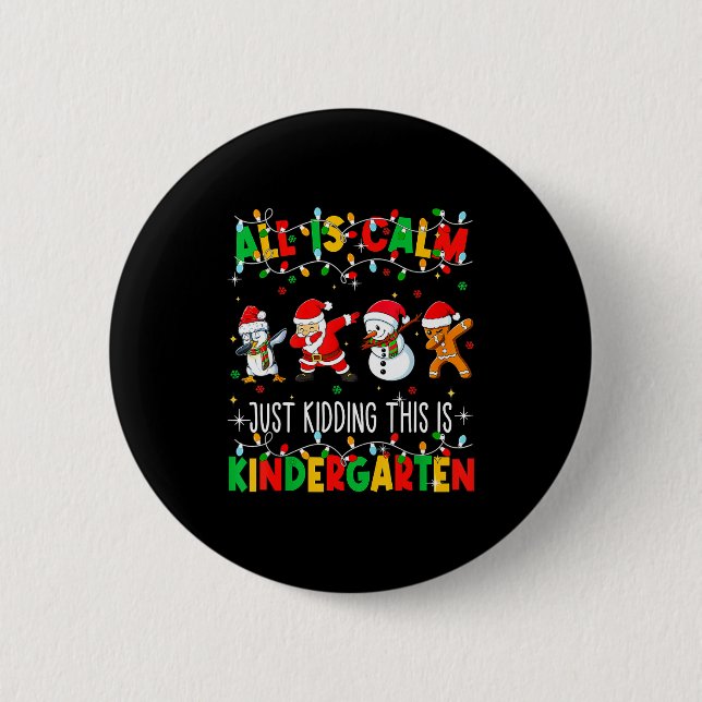 All Is Calm Just Kidding This Is Kindergarten Chri 2 Inch Round Button (Front)
