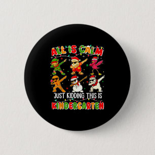 All Is Calm Just Kidding This Is Kindergarten Chri 2 Inch Round Button
