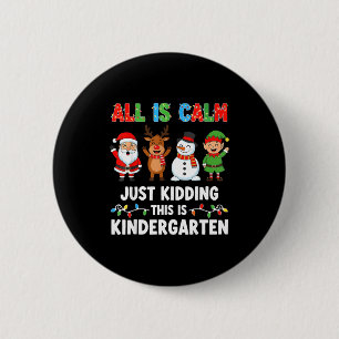 All Is Calm Just Kidding This Is Kindergarten Chri 2 Inch Round Button