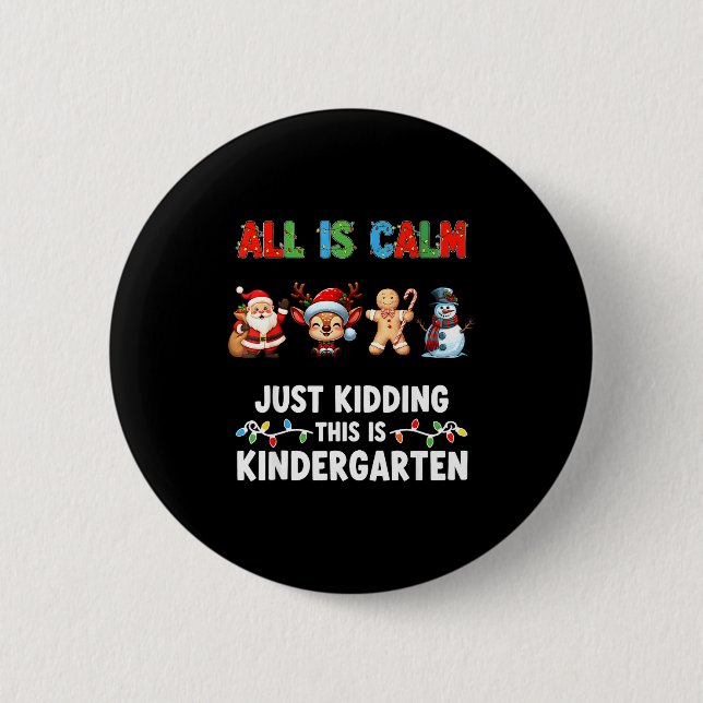 All Is Calm Just Kidding This Is Kindergarten Chri 2 Inch Round Button (Front)