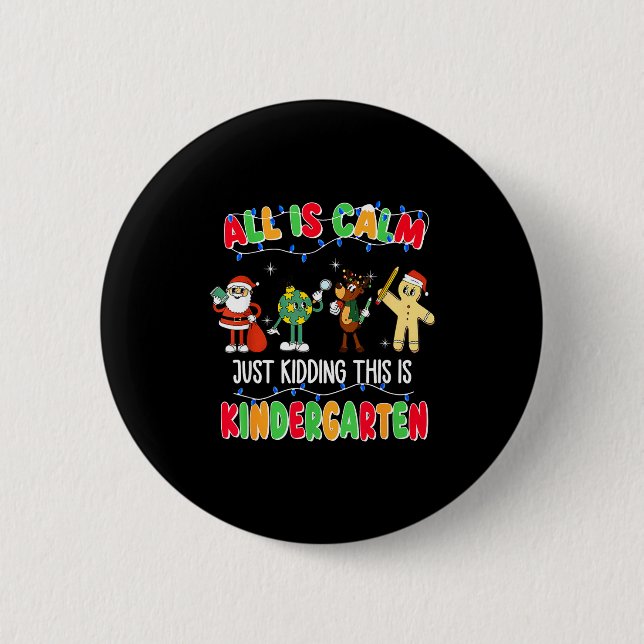 All Is Calm Just Kidding This Is Kindergarten Chri 2 Inch Round Button (Front)