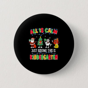 All Is Calm Just Kidding This Is Kindergarten Chri 2 Inch Round Button