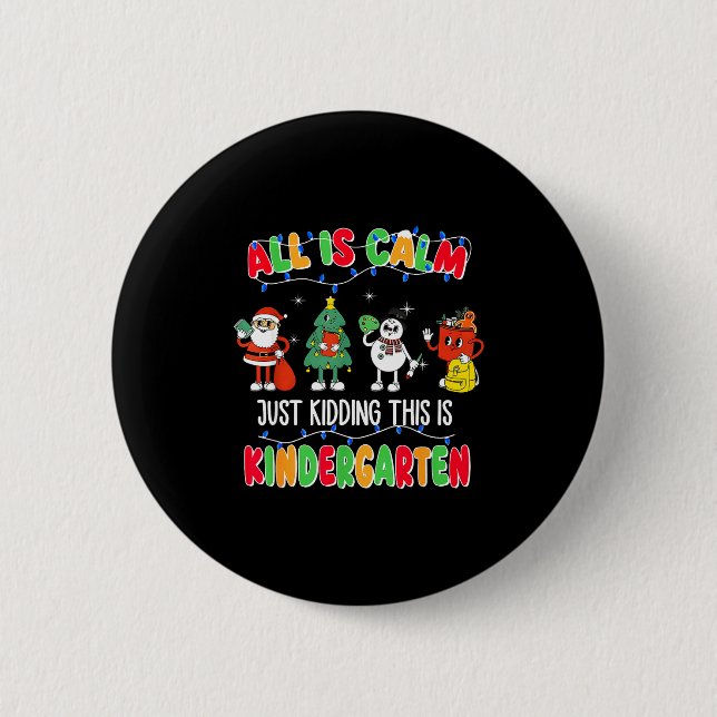All Is Calm Just Kidding This Is Kindergarten Chri 2 Inch Round Button (Front)