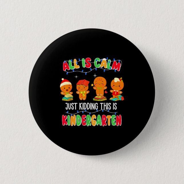 All Is Calm Just Kidding This Is Kindergarten Chri 2 Inch Round Button (Front)