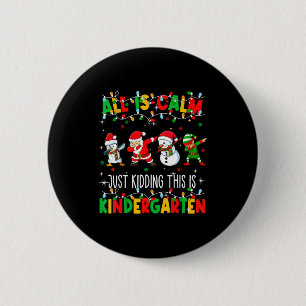 All Is Calm Just Kidding This Is Kindergarten Chri 2 Inch Round Button
