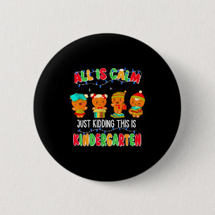 All Is Calm Just Kidding This Is Kindergarten Chri 2 Inch Round Button