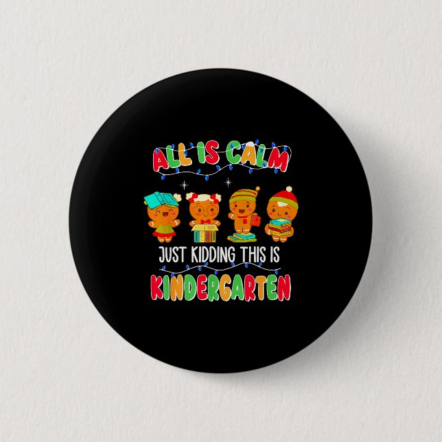 All Is Calm Just Kidding This Is Kindergarten Chri 2 Inch Round Button (Front)