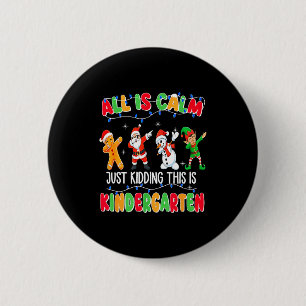 All Is Calm Just Kidding This Is Kindergarten Chri 2 Inch Round Button