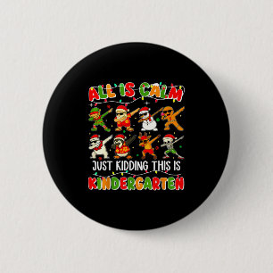 All Is Calm Just Kidding This Is Kindergarten Chri 2 Inch Round Button