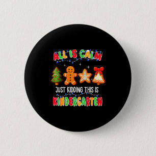 All Is Calm Just Kidding This Is Kindergarten Chri 2 Inch Round Button