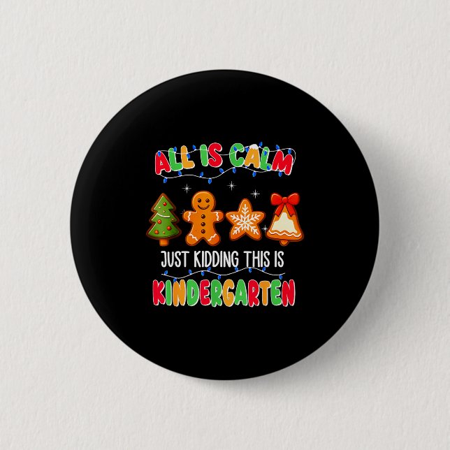 All Is Calm Just Kidding This Is Kindergarten Chri 2 Inch Round Button (Front)