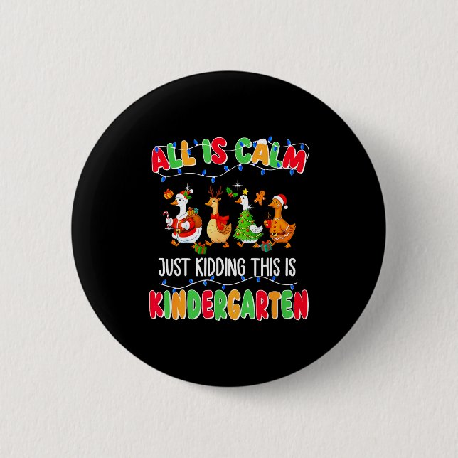 All Is Calm Just Kidding This Is Kindergarten Chri 2 Inch Round Button (Front)