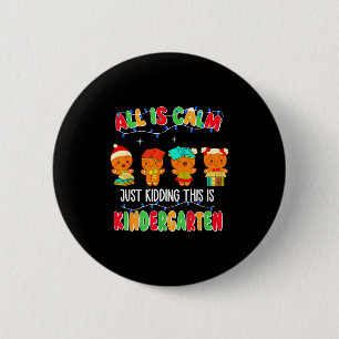 All Is Calm Just Kidding This Is Kindergarten Chri 2 Inch Round Button