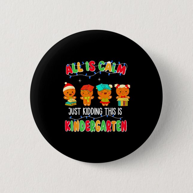 All Is Calm Just Kidding This Is Kindergarten Chri 2 Inch Round Button (Front)